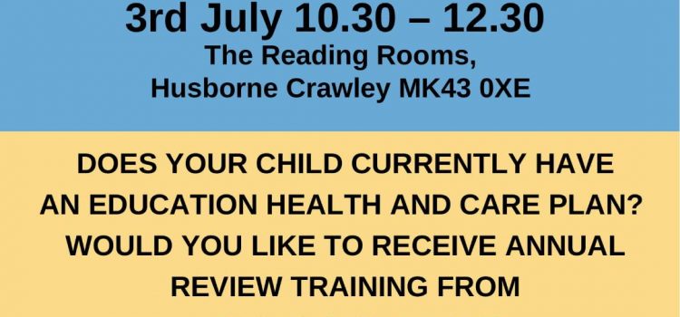 SNAP PCF * ANNUAL REVIEW TRAINING – DOES YOUR CHILD HAVE AN EHCP?  UNDERSTAND THE PROCESS, TIMESCALES, PROVISIONS, OUTCOME 3RD JULY 10AM-12PM AT HUSBORNE CRAWLEY MK43 0XE
